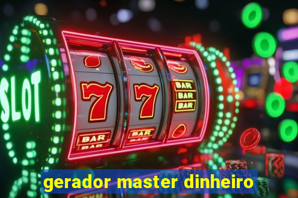 gerador master dinheiro